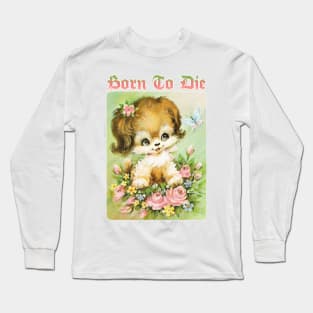 Born To Die / Existentialist Meme Design Long Sleeve T-Shirt